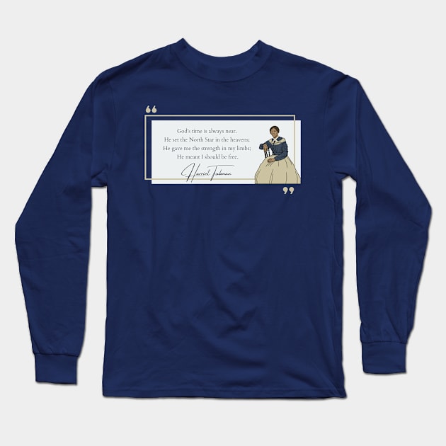 History Quote: Harriet Tubman - "God's Time is Always Here..." T-Shirt Long Sleeve T-Shirt by History Tees